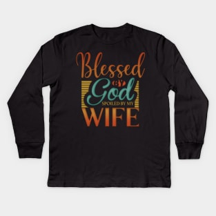 Blessed by God Spoiled by my wife Kids Long Sleeve T-Shirt